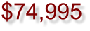 $74,995